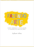 E-BOOK FAZENDO ARTE - Como estimular a criatividade e se conectar com seu filho