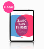 E-BOOK CRIANDO FILHOS BILÍNGUES - Um olhar sobre bilinguismo, mitos, práticas e relatos reais